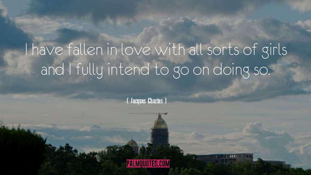 Jacques Charles Quotes: I have fallen in love