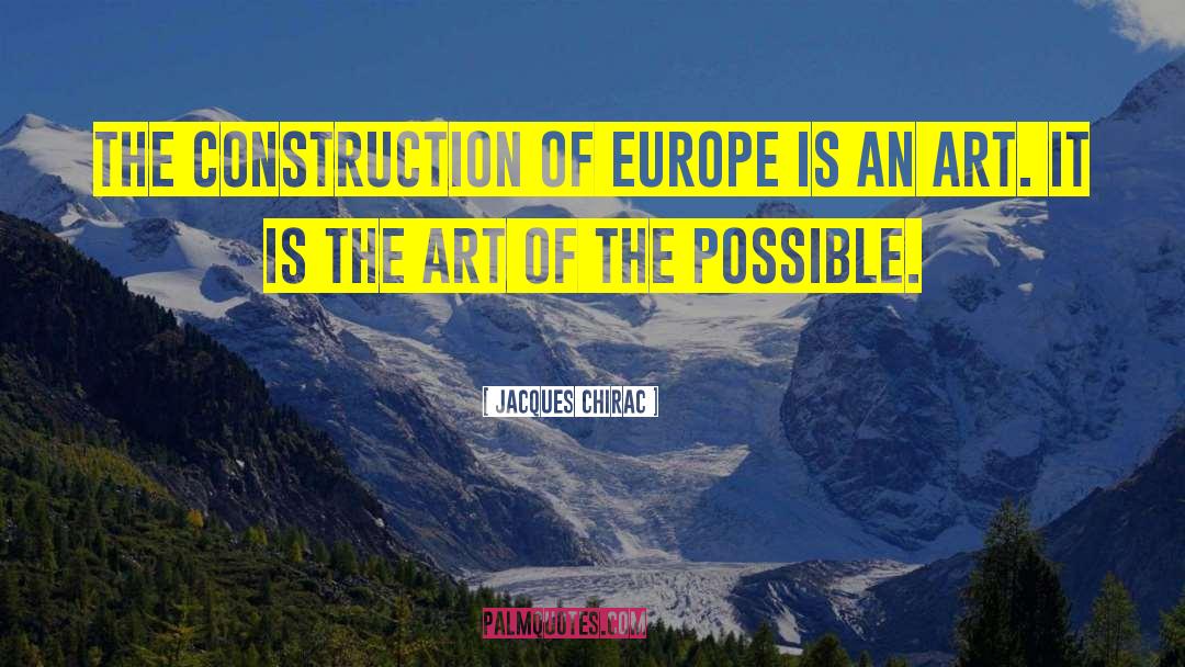 Jacques Chirac Quotes: The construction of Europe is