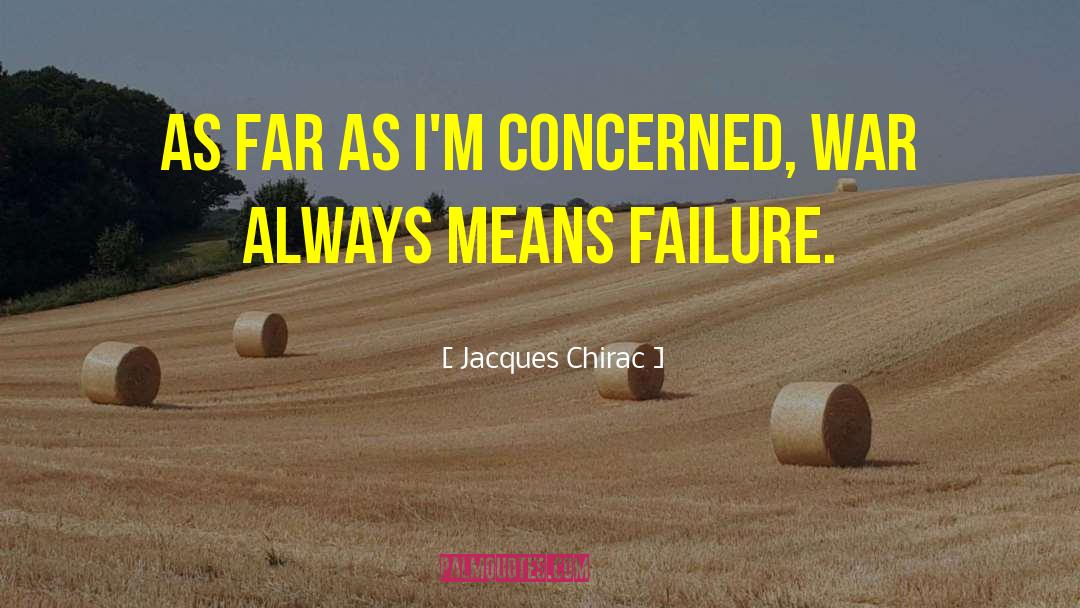 Jacques Chirac Quotes: As far as I'm concerned,