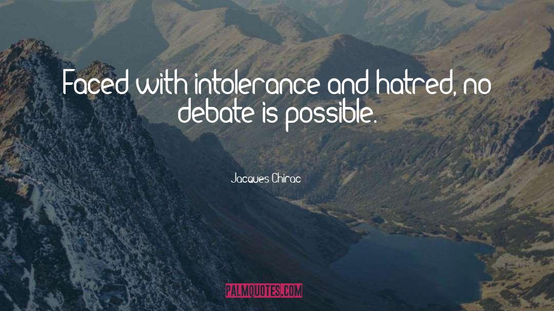 Jacques Chirac Quotes: Faced with intolerance and hatred,