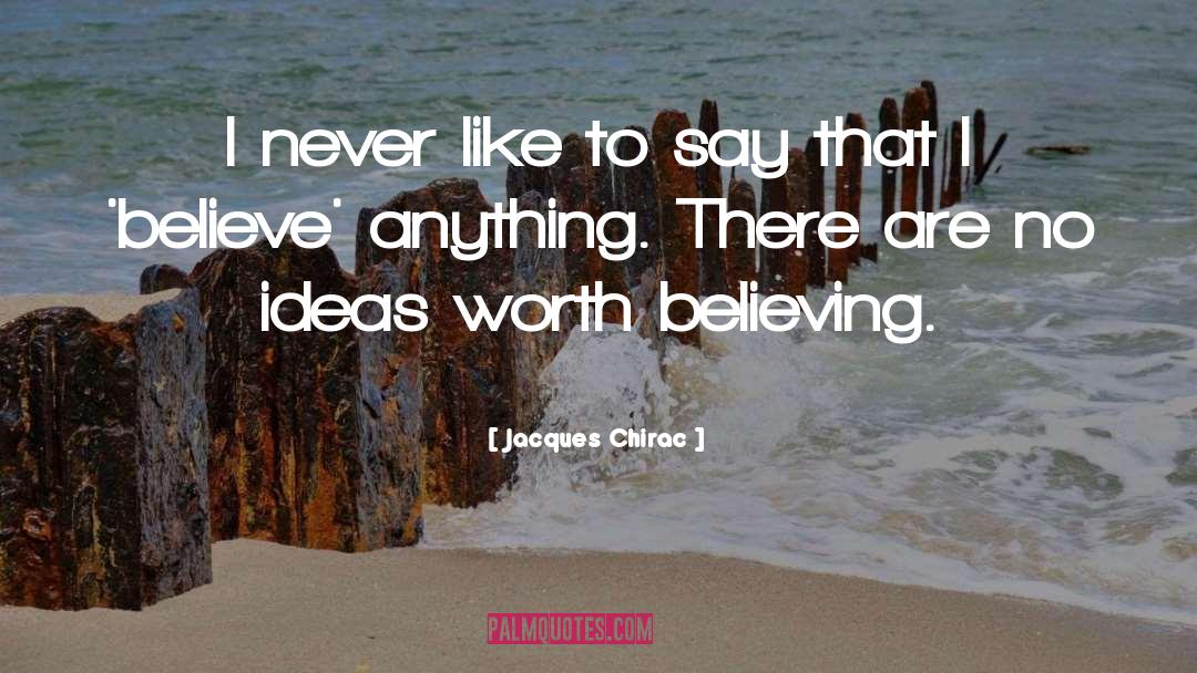 Jacques Chirac Quotes: I never like to say