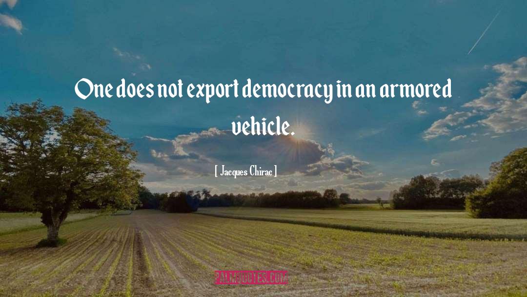Jacques Chirac Quotes: One does not export democracy
