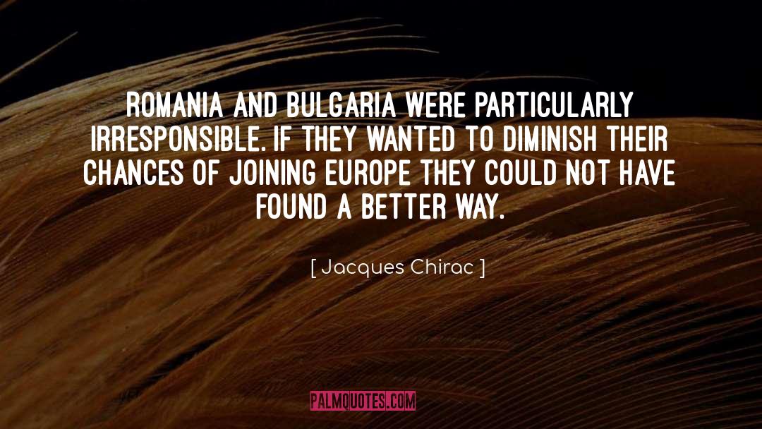 Jacques Chirac Quotes: Romania and Bulgaria were particularly