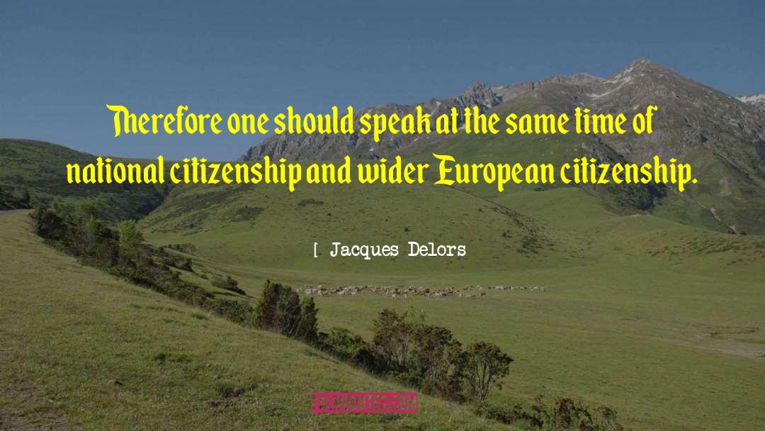 Jacques Delors Quotes: Therefore one should speak at