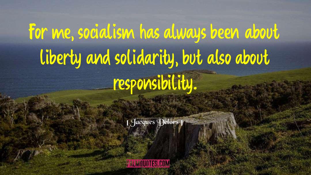 Jacques Delors Quotes: For me, socialism has always