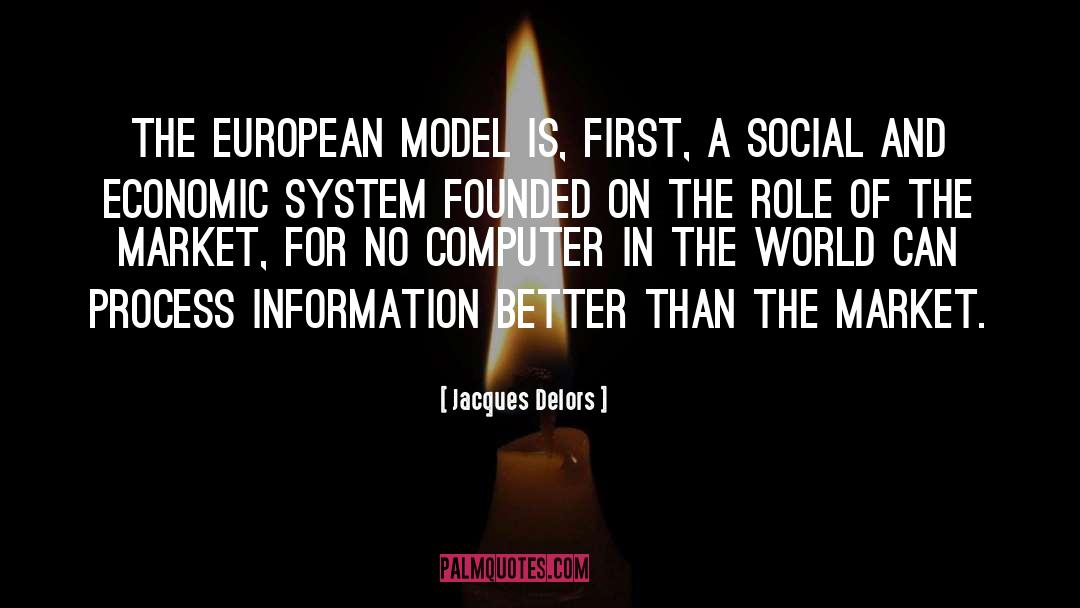 Jacques Delors Quotes: The European model is, first,