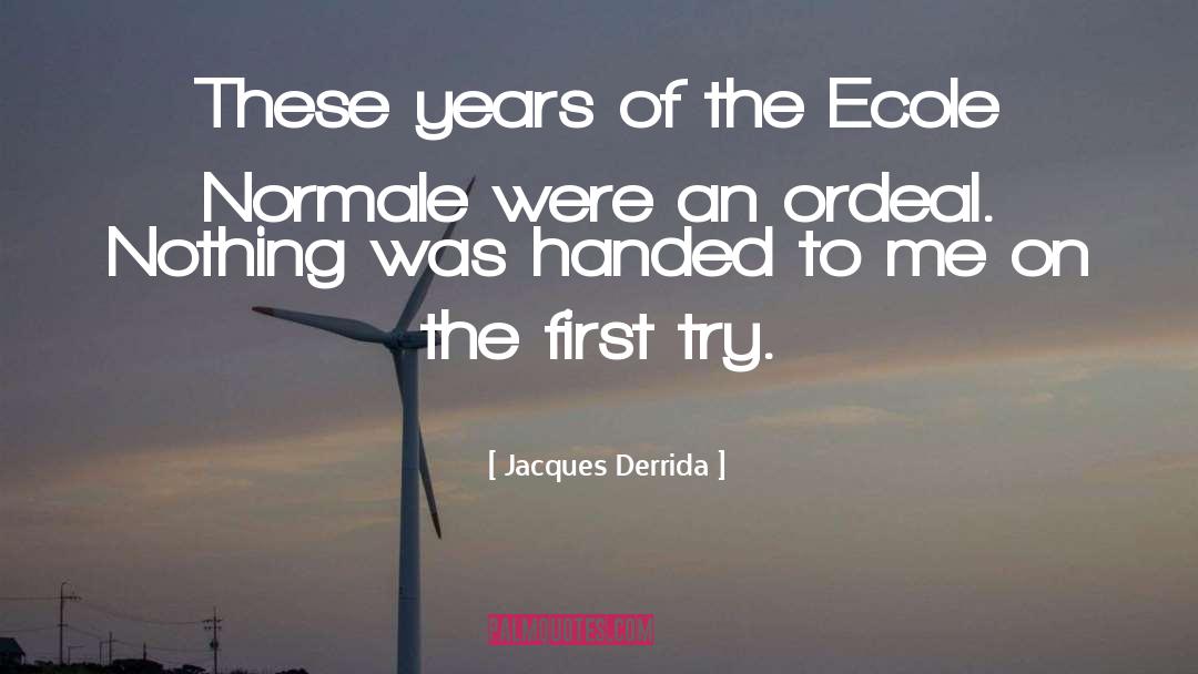 Jacques Derrida Quotes: These years of the Ecole