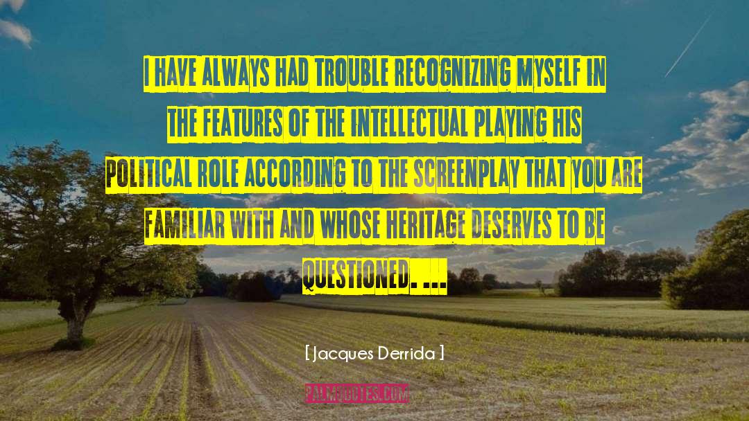 Jacques Derrida Quotes: I have always had trouble