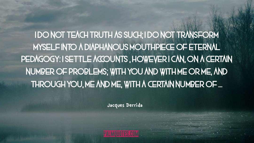 Jacques Derrida Quotes: I do not teach truth