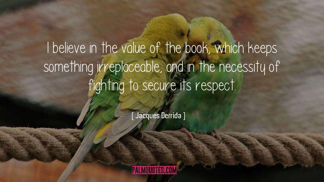 Jacques Derrida Quotes: I believe in the value