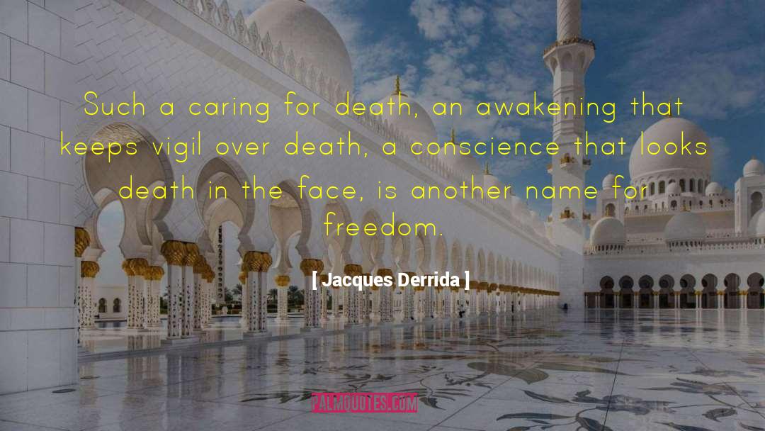 Jacques Derrida Quotes: Such a caring for death,
