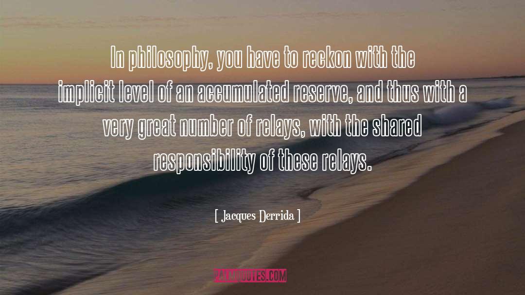 Jacques Derrida Quotes: In philosophy, you have to