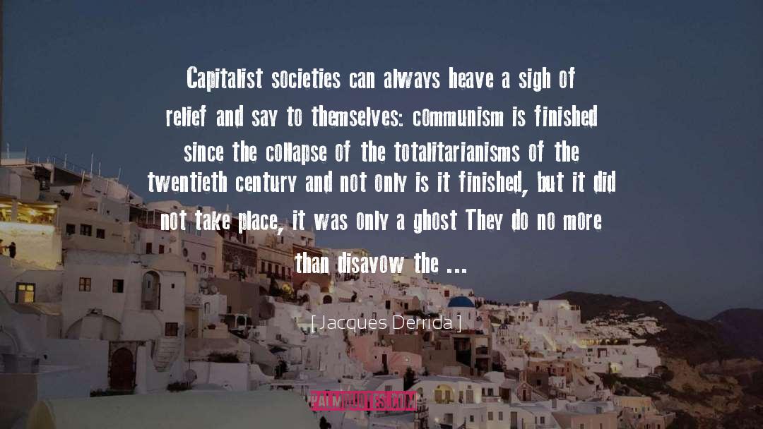 Jacques Derrida Quotes: Capitalist societies can always heave
