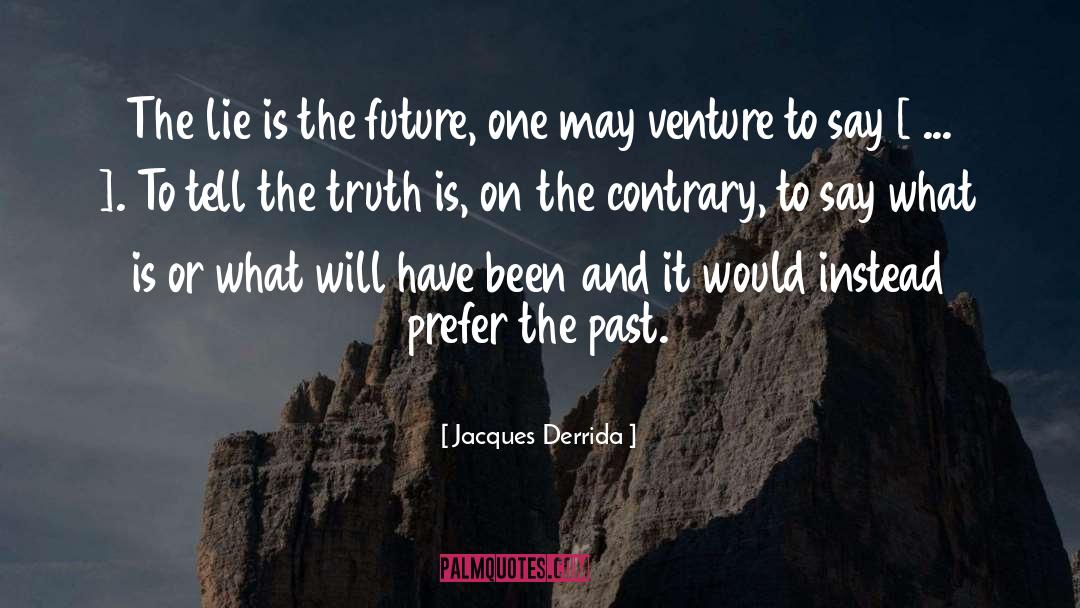 Jacques Derrida Quotes: The lie is the future,