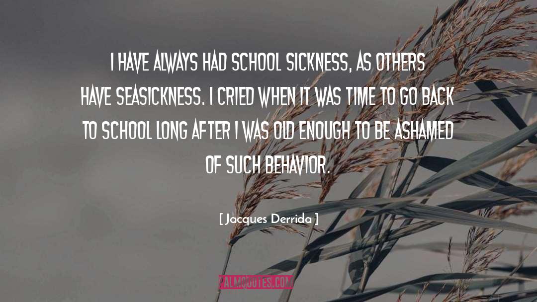 Jacques Derrida Quotes: I have always had school