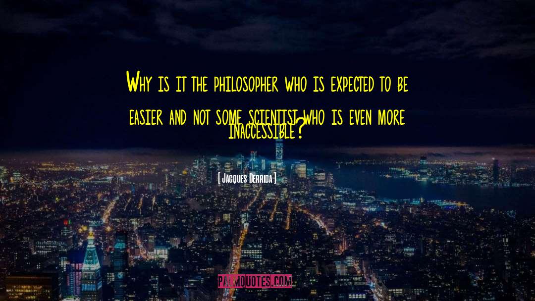 Jacques Derrida Quotes: Why is it the philosopher