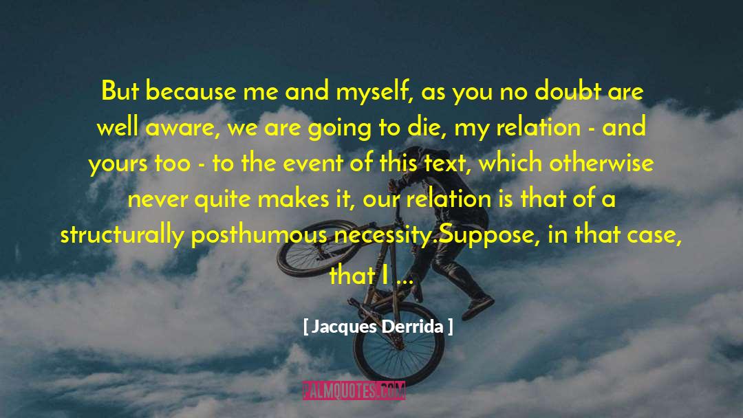 Jacques Derrida Quotes: But because me and myself,