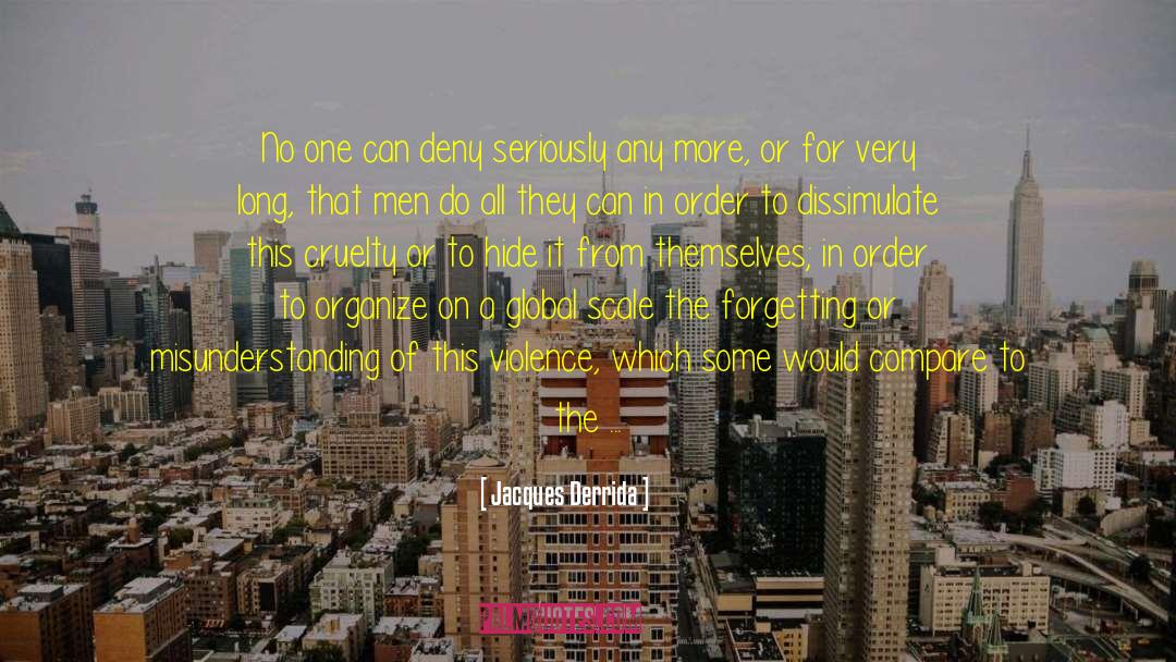 Jacques Derrida Quotes: No one can deny seriously