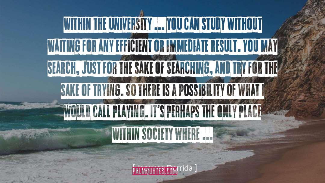 Jacques Derrida Quotes: Within the university ... you