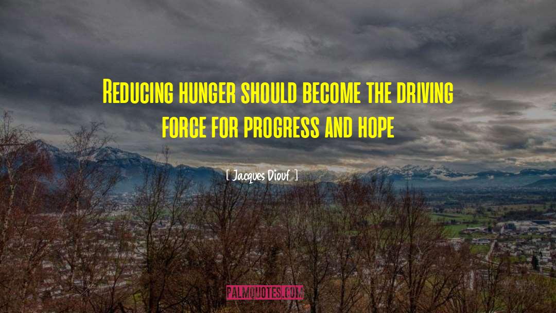 Jacques Diouf Quotes: Reducing hunger should become the