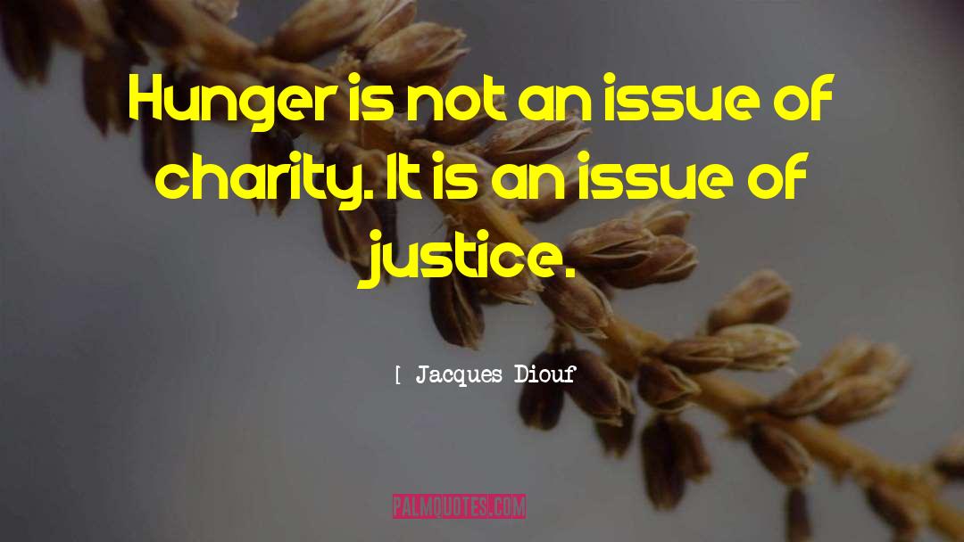 Jacques Diouf Quotes: Hunger is not an issue