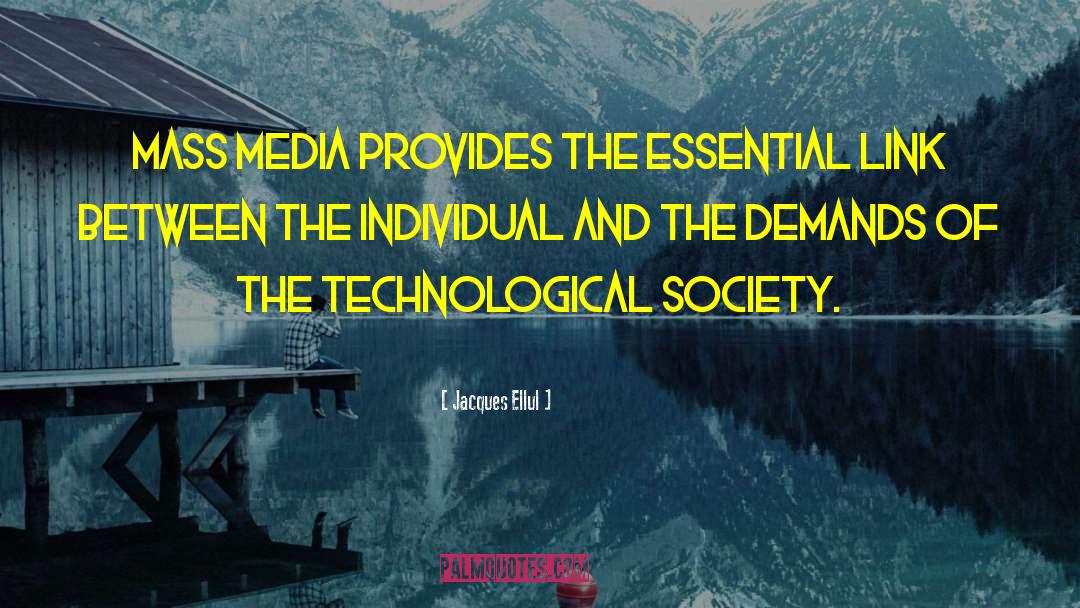 Jacques Ellul Quotes: Mass media provides the essential