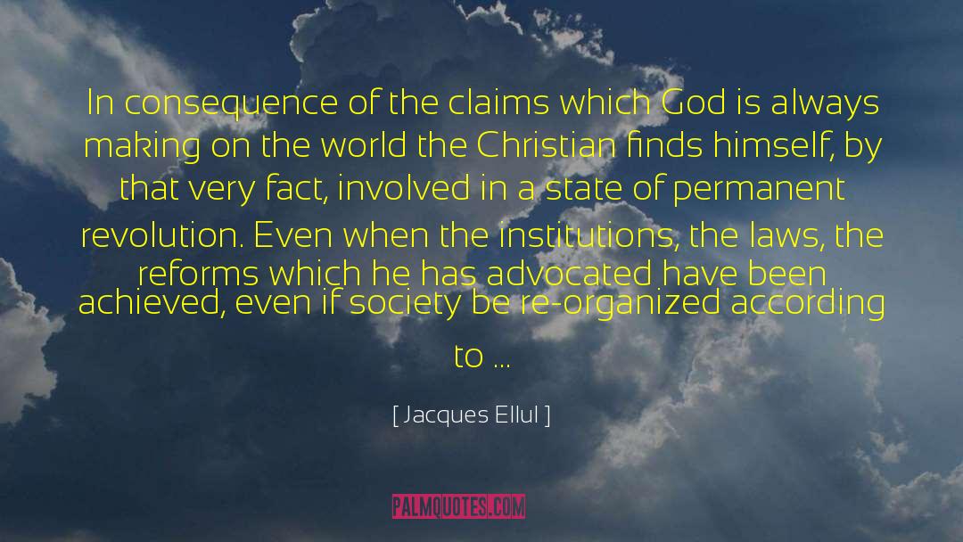 Jacques Ellul Quotes: In consequence of the claims