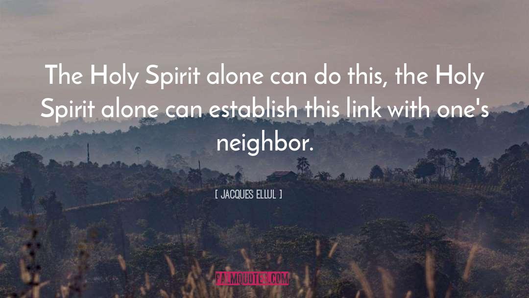 Jacques Ellul Quotes: The Holy Spirit alone can