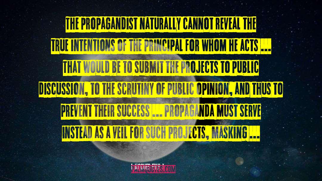 Jacques Ellul Quotes: The propagandist naturally cannot reveal