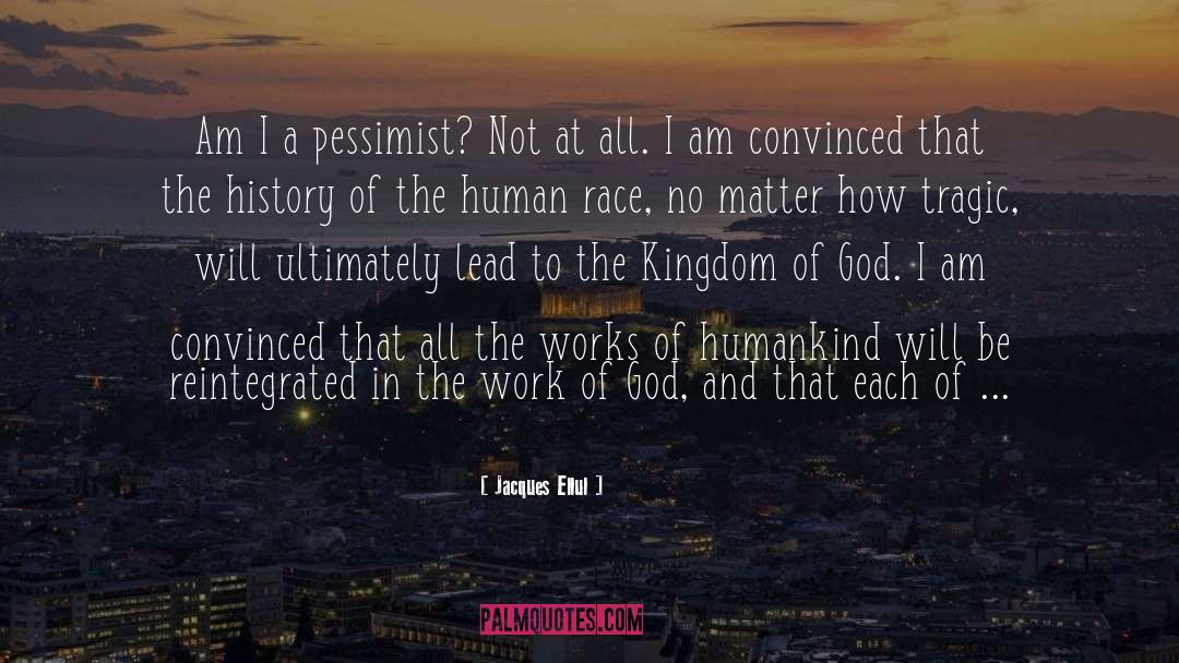 Jacques Ellul Quotes: Am I a pessimist? Not