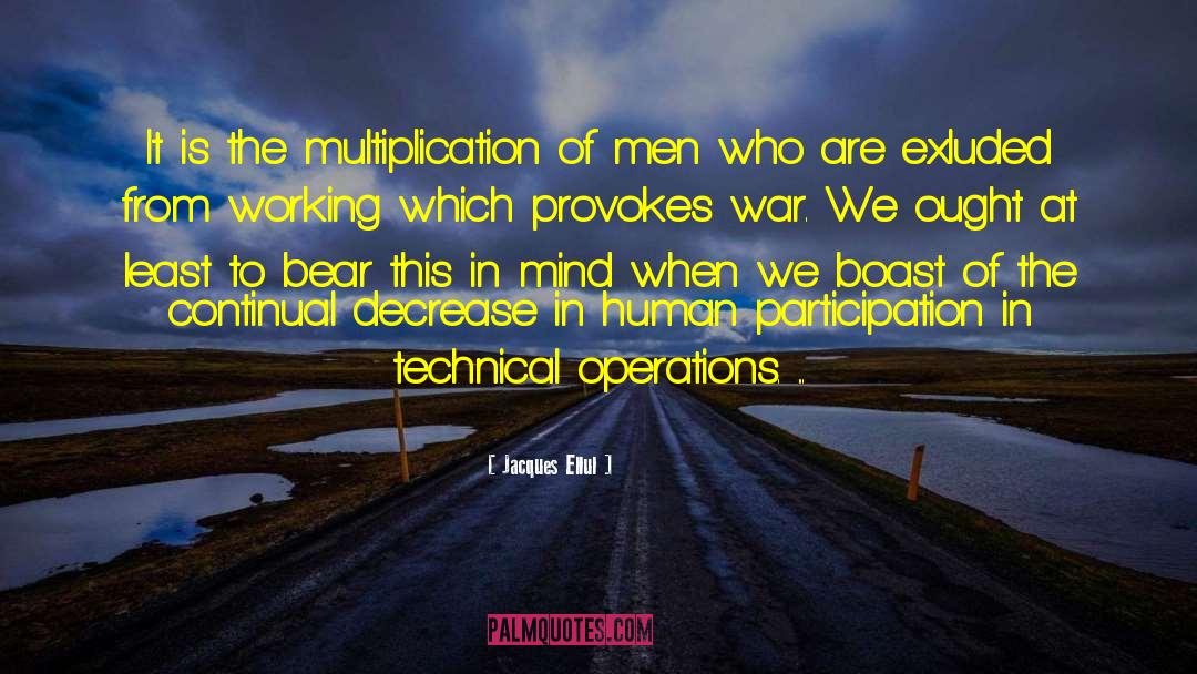 Jacques Ellul Quotes: It is the multiplication of