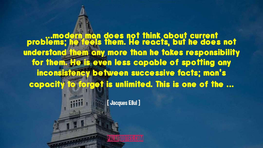 Jacques Ellul Quotes: ...modern man does not think