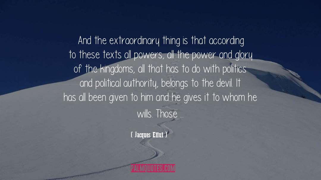 Jacques Ellul Quotes: And the extraordinary thing is