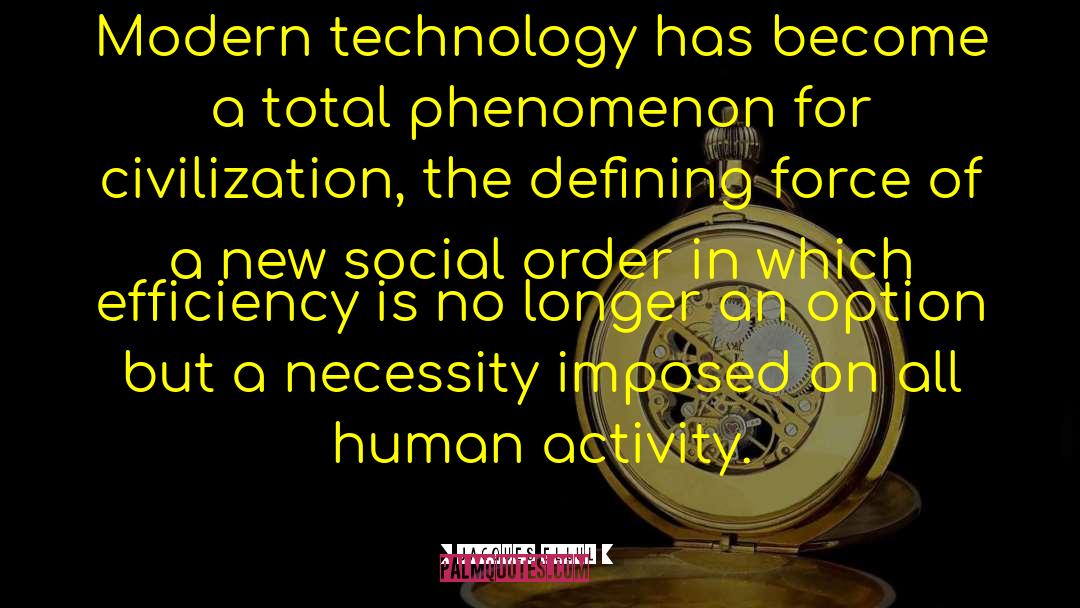 Jacques Ellul Quotes: Modern technology has become a