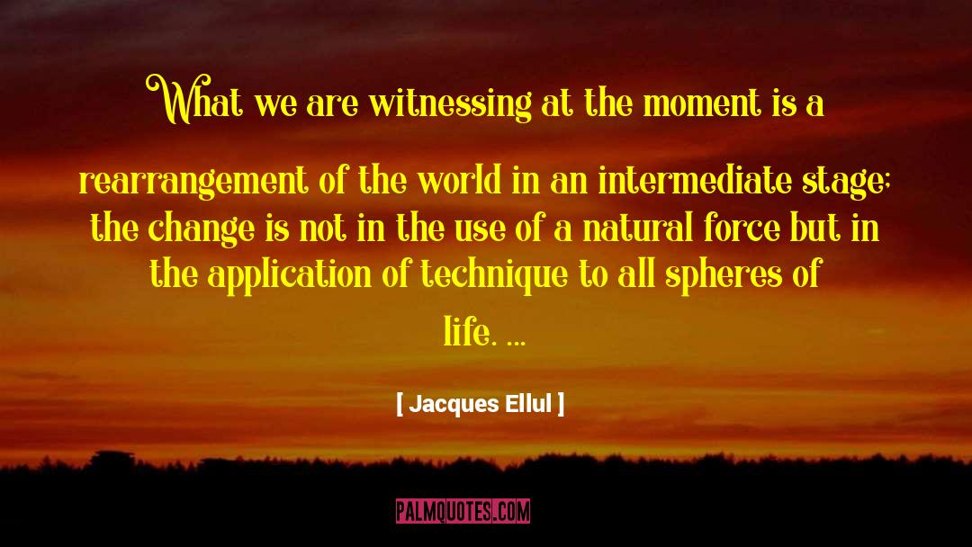 Jacques Ellul Quotes: What we are witnessing at
