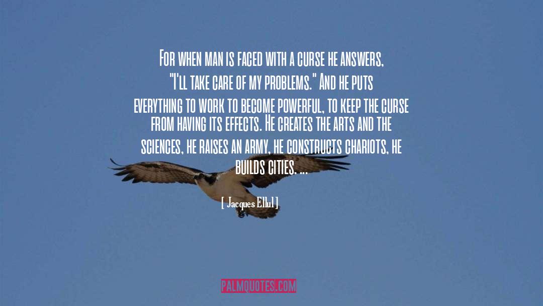 Jacques Ellul Quotes: For when man is faced