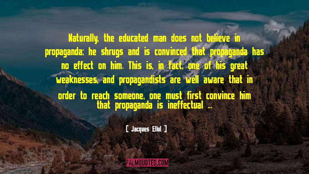 Jacques Ellul Quotes: Naturally, the educated man does