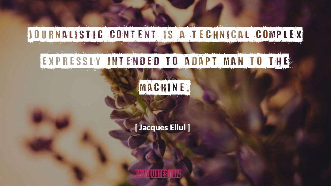 Jacques Ellul Quotes: Journalistic content is a technical