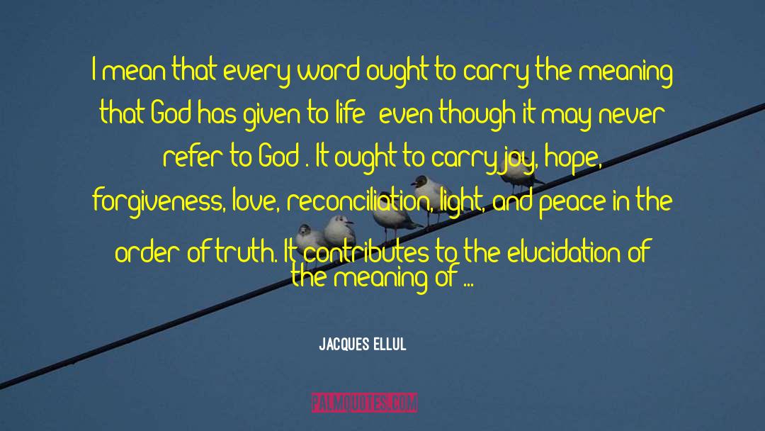Jacques Ellul Quotes: I mean that every word