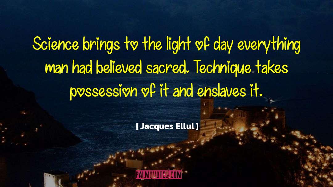 Jacques Ellul Quotes: Science brings to the light