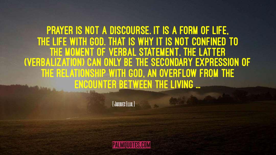 Jacques Ellul Quotes: Prayer is not a discourse.