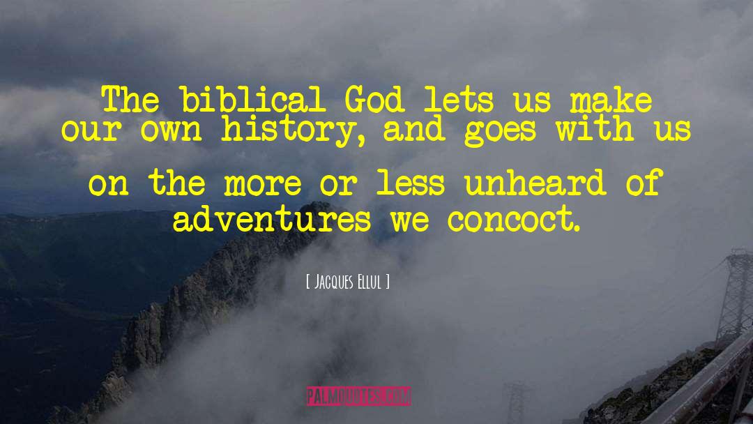 Jacques Ellul Quotes: The biblical God lets us