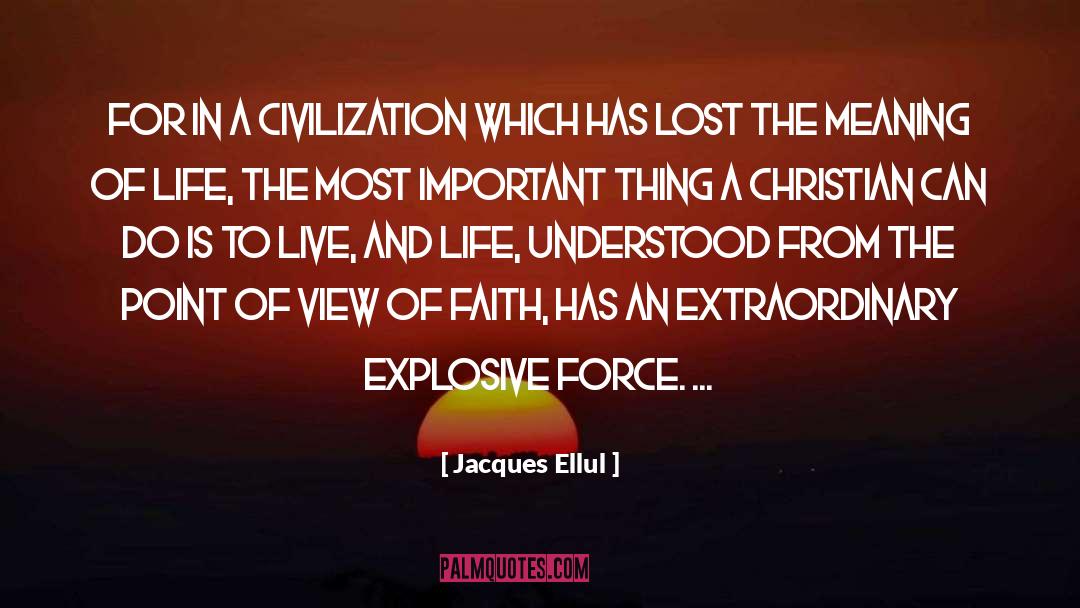 Jacques Ellul Quotes: For in a civilization which