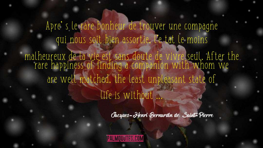 Jacques-Henri Bernardin De Saint-Pierre Quotes: Apre' s le rare bonheur