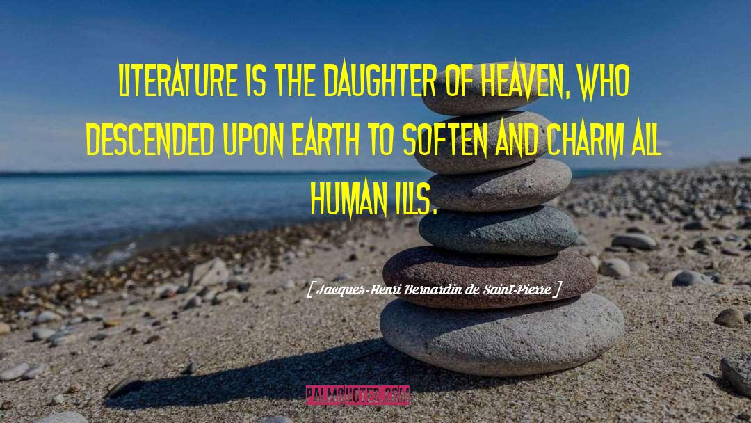 Jacques-Henri Bernardin De Saint-Pierre Quotes: Literature is the daughter of