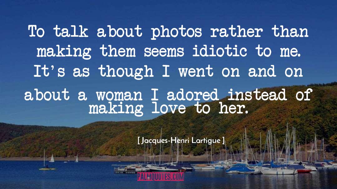 Jacques-Henri Lartigue Quotes: To talk about photos rather