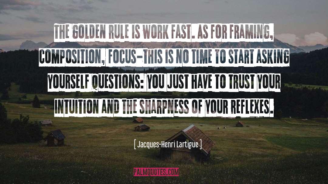 Jacques-Henri Lartigue Quotes: The golden rule is work