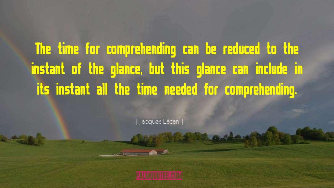 Jacques Lacan Quotes: The time for comprehending can