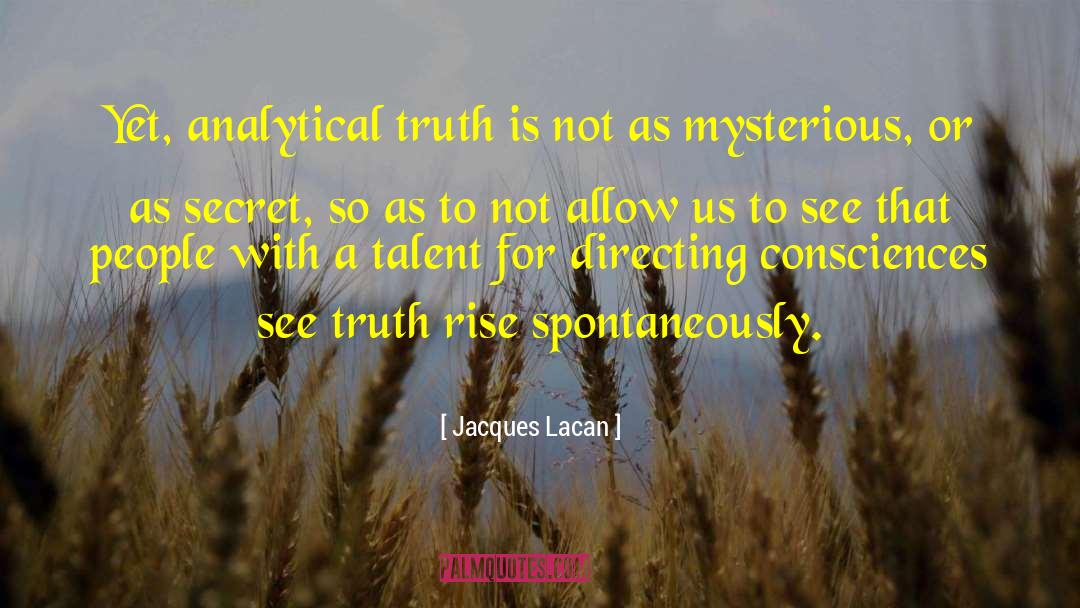 Jacques Lacan Quotes: Yet, analytical truth is not