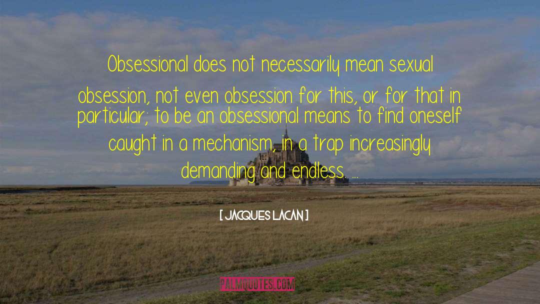 Jacques Lacan Quotes: Obsessional does not necessarily mean